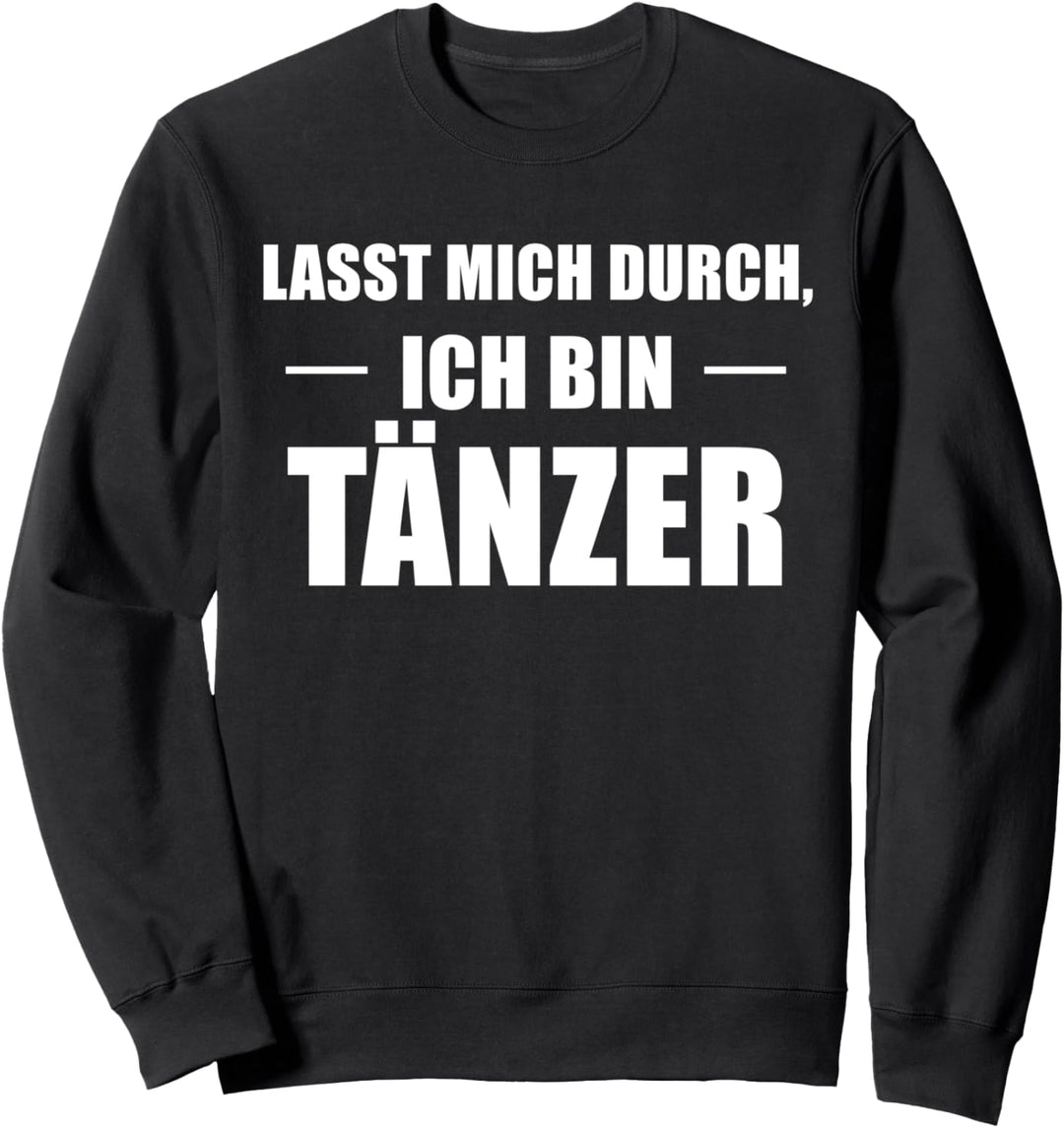 Lasst Mich Durch Ich Bin Tänzer Sweatshirt