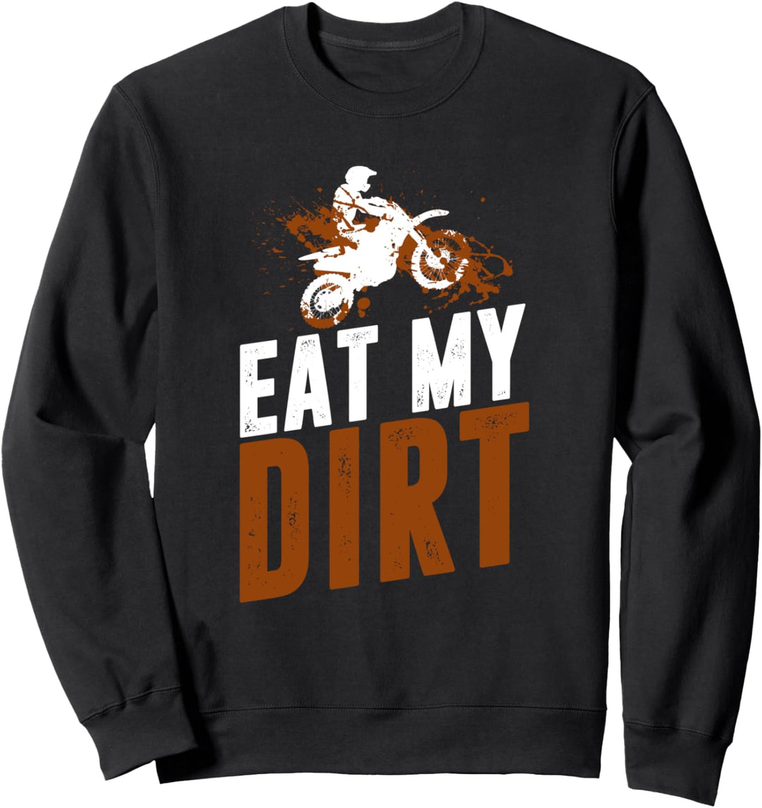 Dirt Bike Biker Supercross Eat My Dirt - MX Motocross Sweatshirt