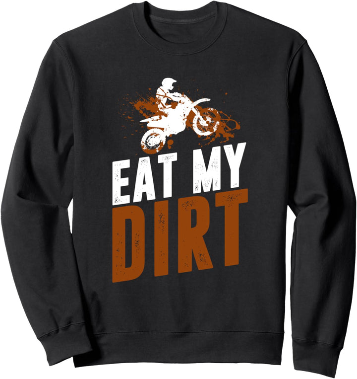 Dirt Bike Biker Supercross Eat My Dirt - MX Motocross Sweatshirt