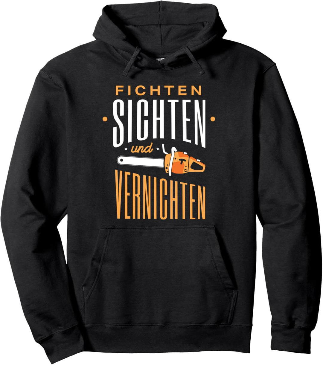 Fichten SIchten Und Vernichten - Lustiges Holzfäller Pullover Hoodie