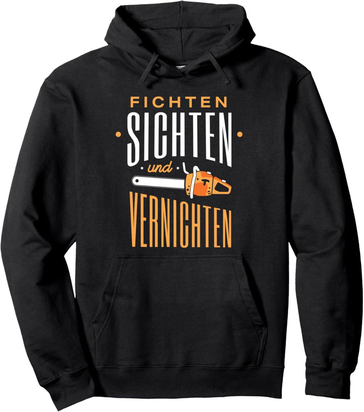Fichten SIchten Und Vernichten - Lustiges Holzfäller Pullover Hoodie