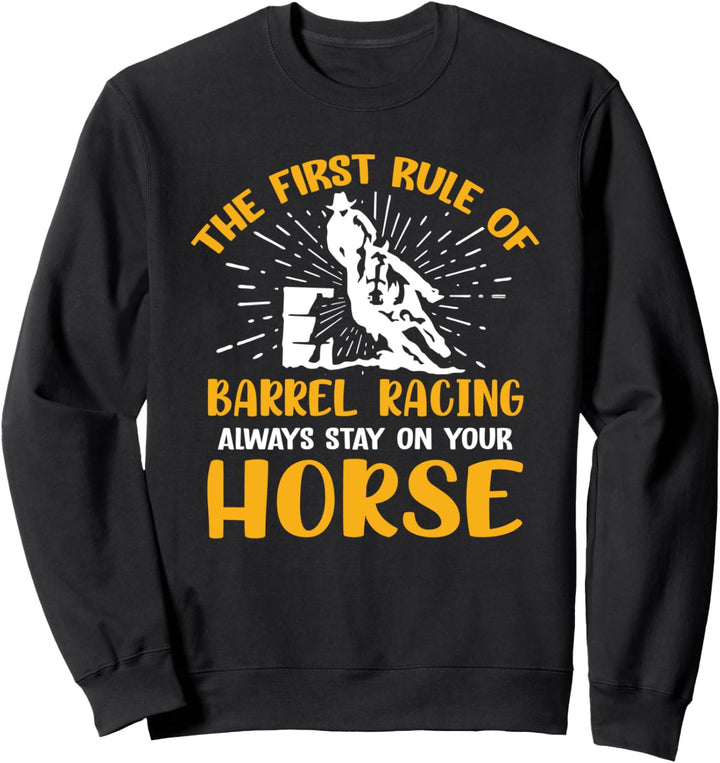 Funny Horse Riding Quote - First Rule Of Barrel Racing Sweatshirt