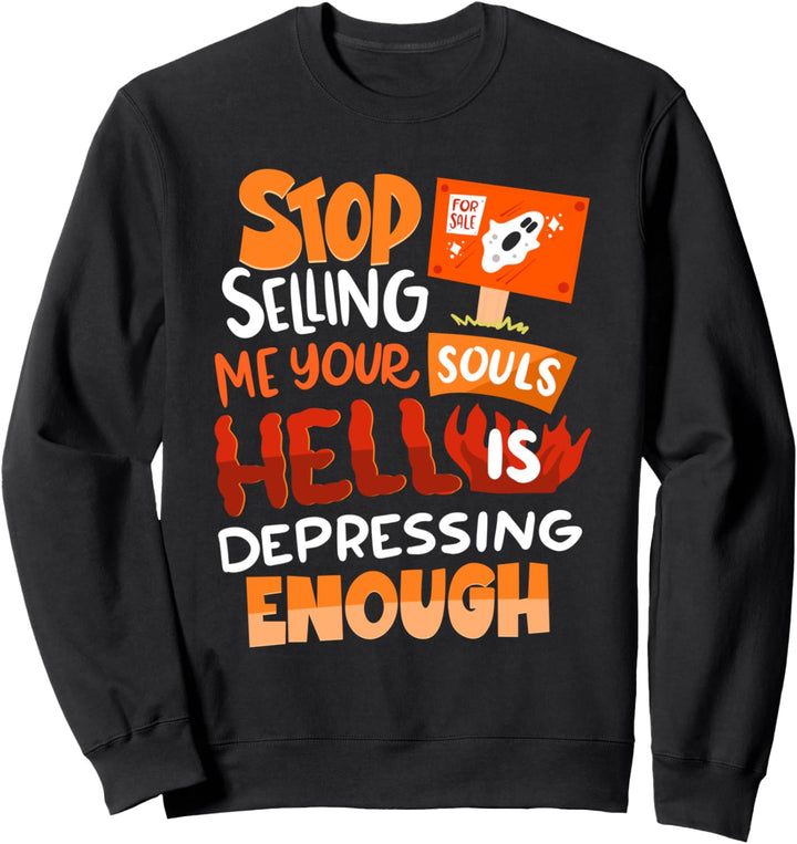 Hör auf, mir deine Seelen zu verkaufen Die Hölle ist deprimierend genug - Satan Sweatshirt