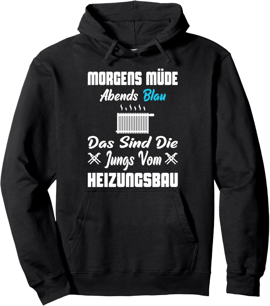 Heizungsbauer Morgens Müde Abends Blau Heizungsbau Pullover Hoodie