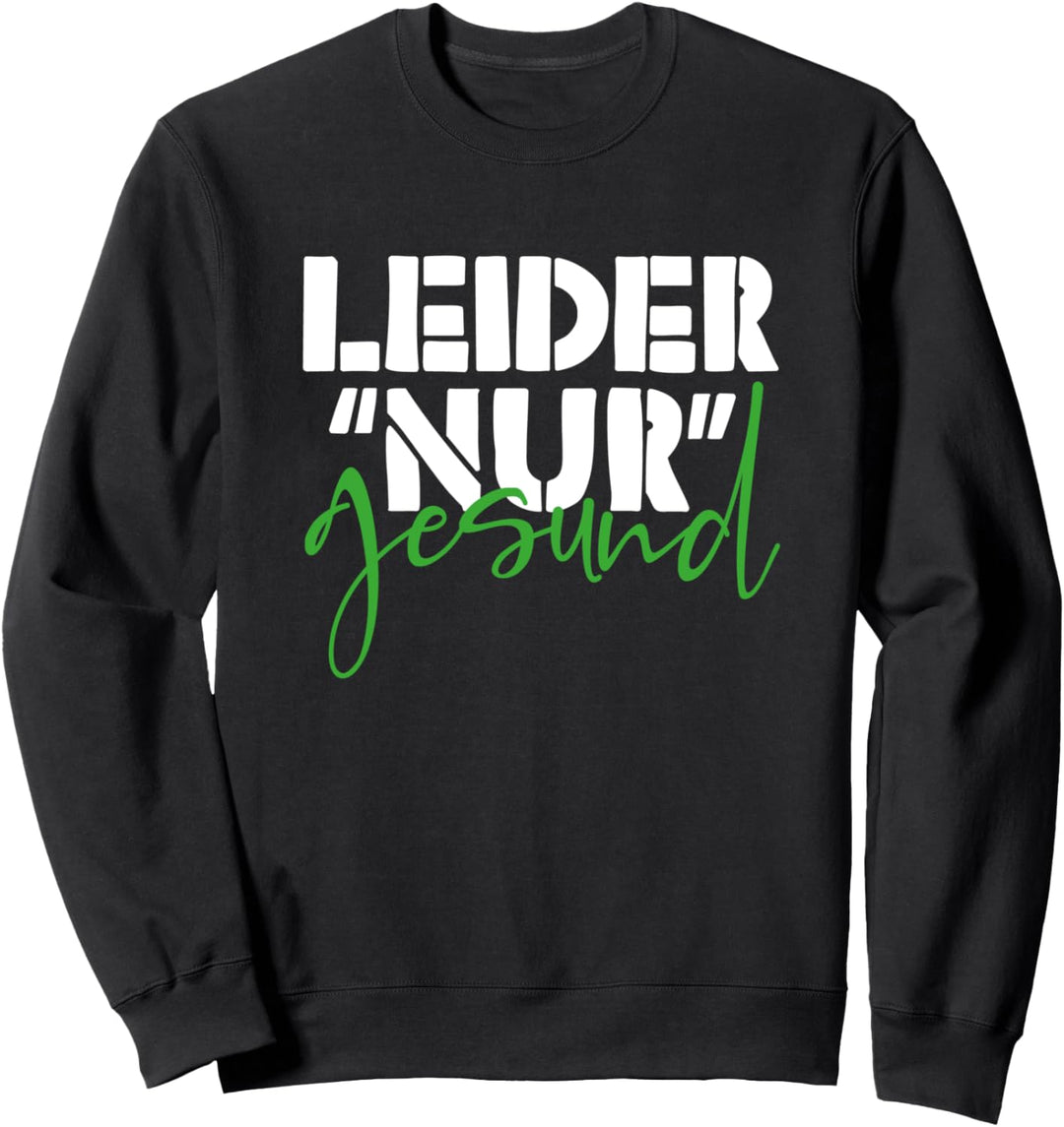 Ironie Spruch für alle gesunden Menschen Leider nur Gesund Sweatshirt