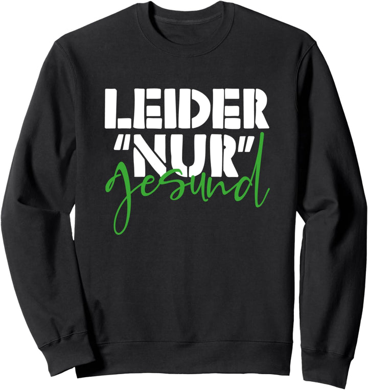 Ironie Spruch für alle gesunden Menschen Leider nur Gesund Sweatshirt