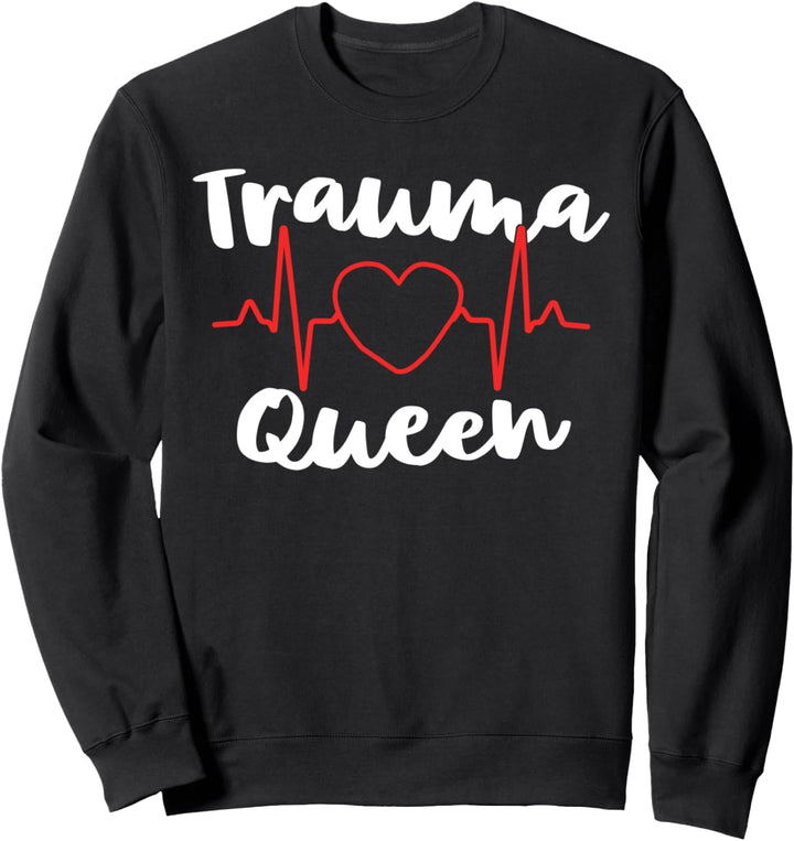 Trauma Queen Trauma Nurse Gifts For Nursing Major ER Gift Sweatshirt
