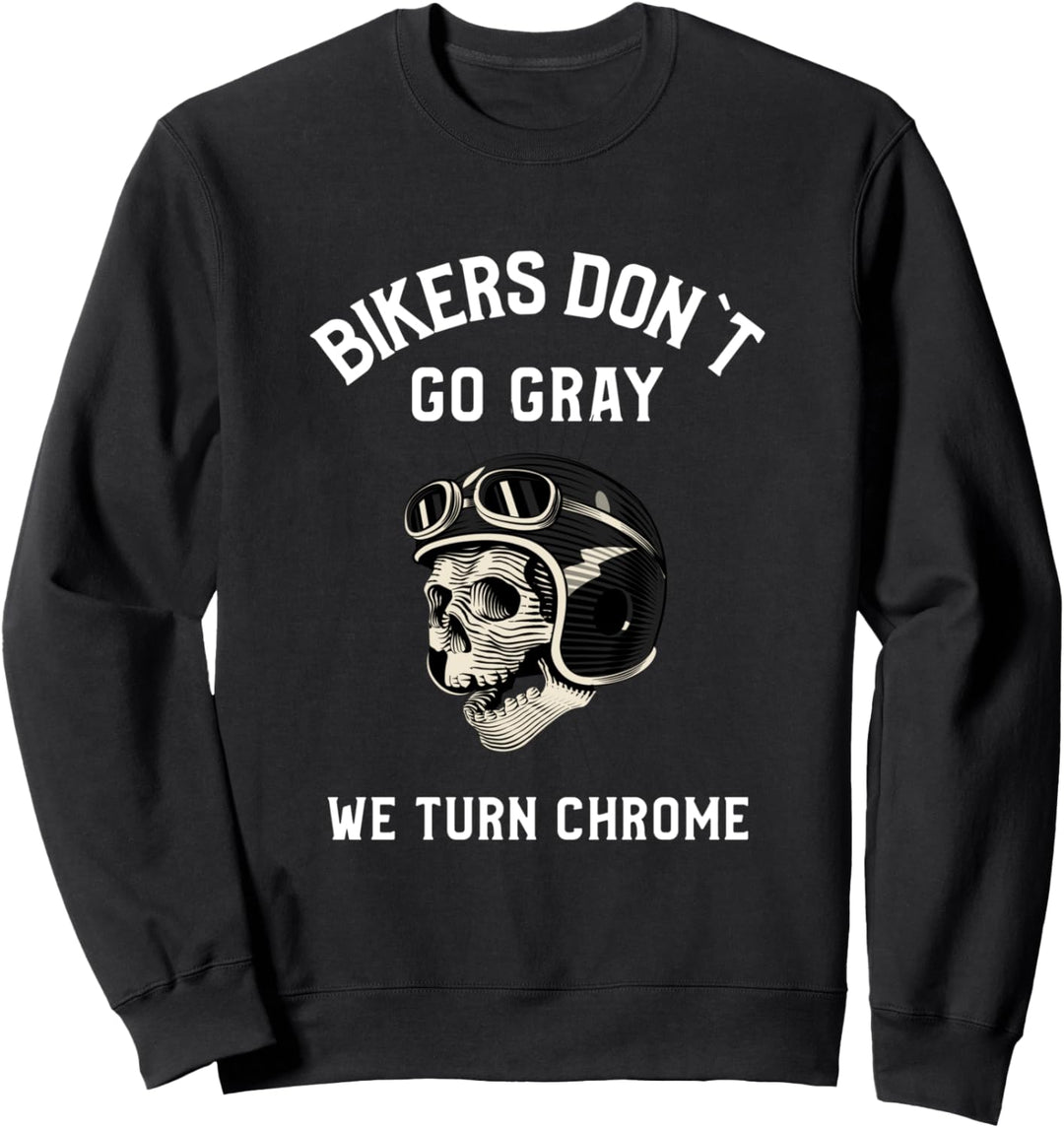 Bikers Dont´t Go Gray We Turn Chrome Biker Motorradfahrer Sweatshirt