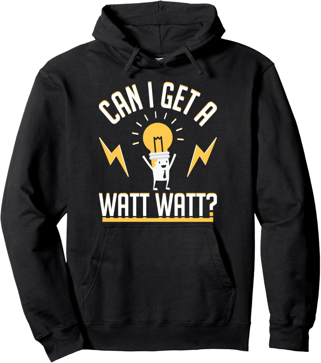 Electrician Can I Get A Watt Watt Pullover Hoodie
