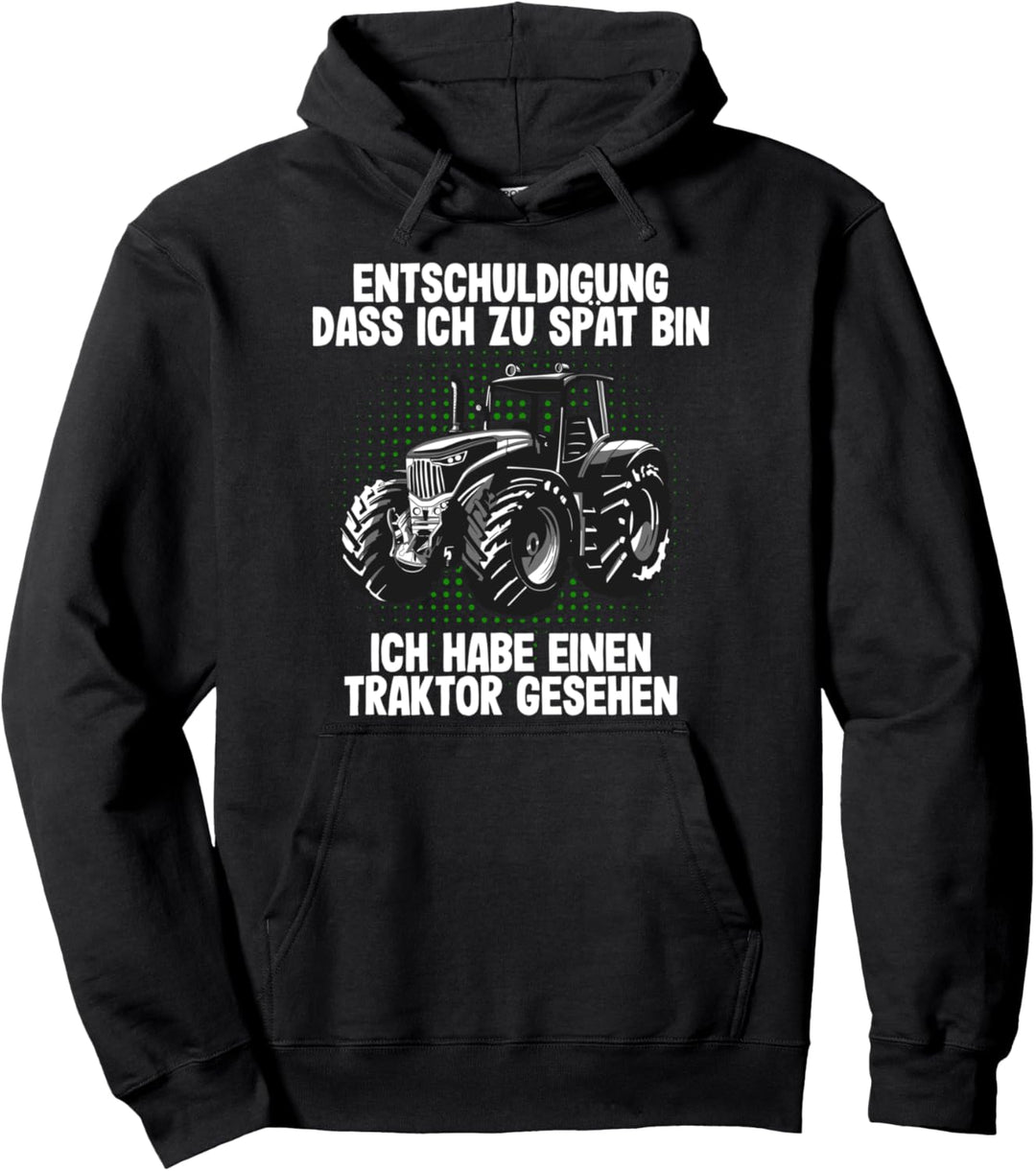 Entschuldigung das ich zu spät bin hab einen Traktor gesehen Pullover Hoodie