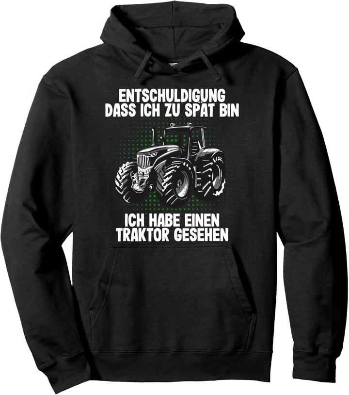 Entschuldigung das ich zu spät bin hab einen Traktor gesehen Pullover Hoodie