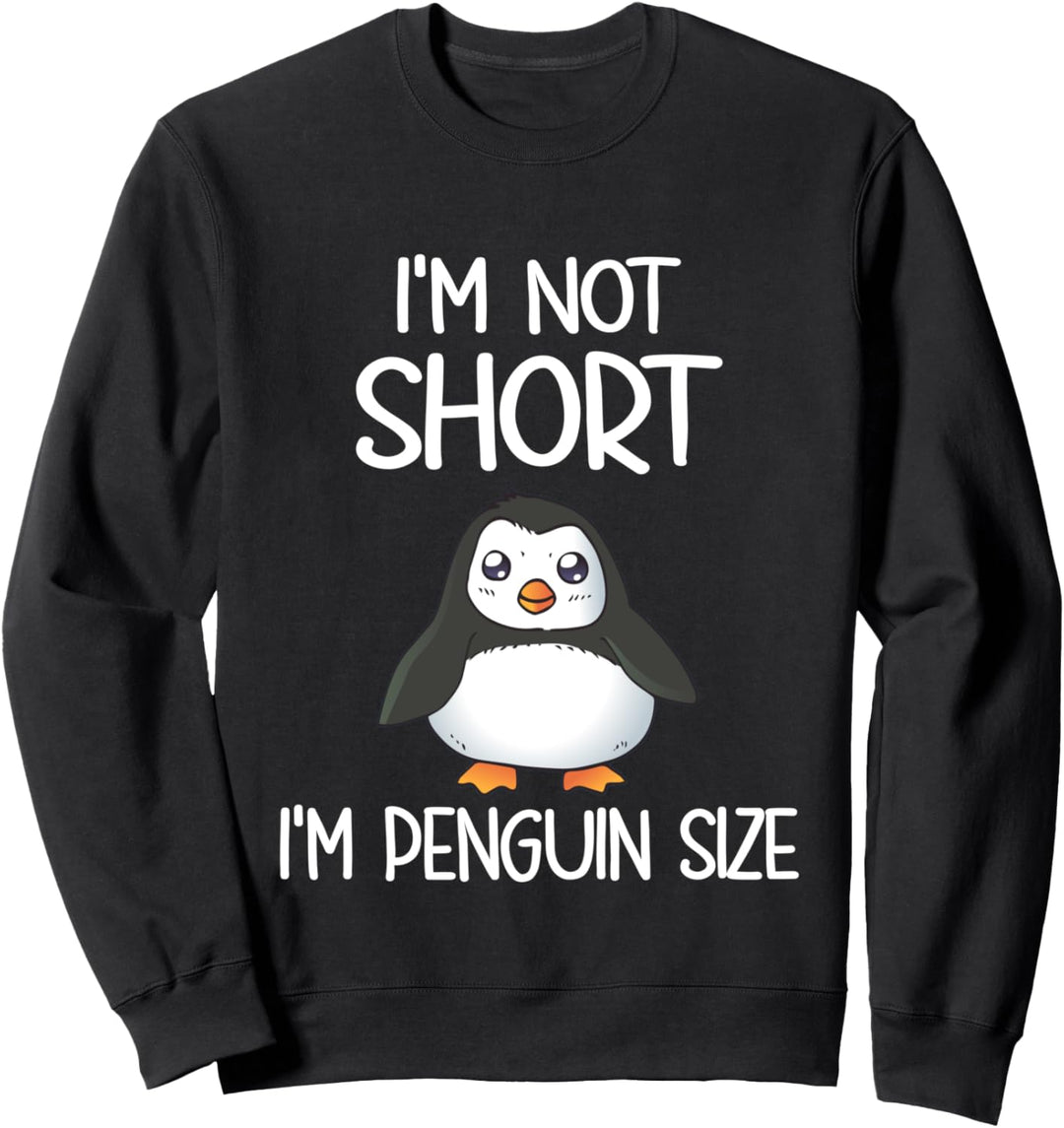 I'm Not Short I'm Penguin Size Sweatshirt