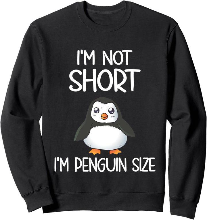 I'm Not Short I'm Penguin Size Sweatshirt