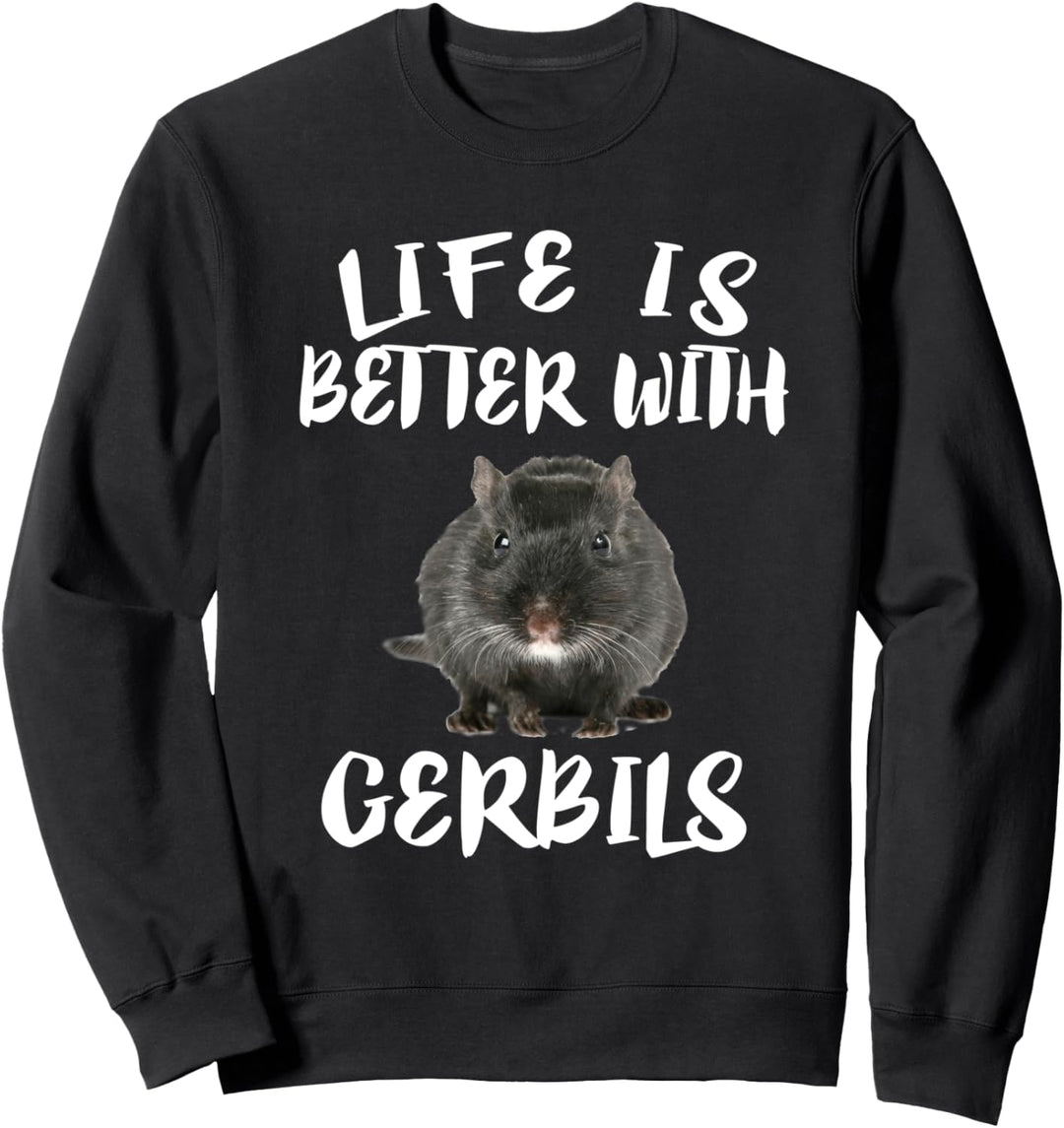 Life Is Better With Gerbils Animal Gift Sweatshirt