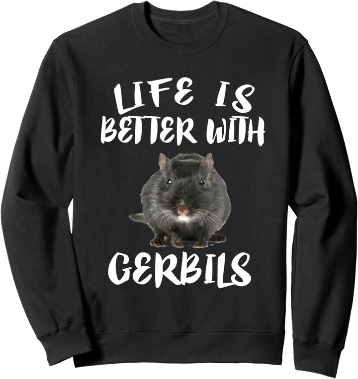 Life Is Better With Gerbils Animal Gift Sweatshirt