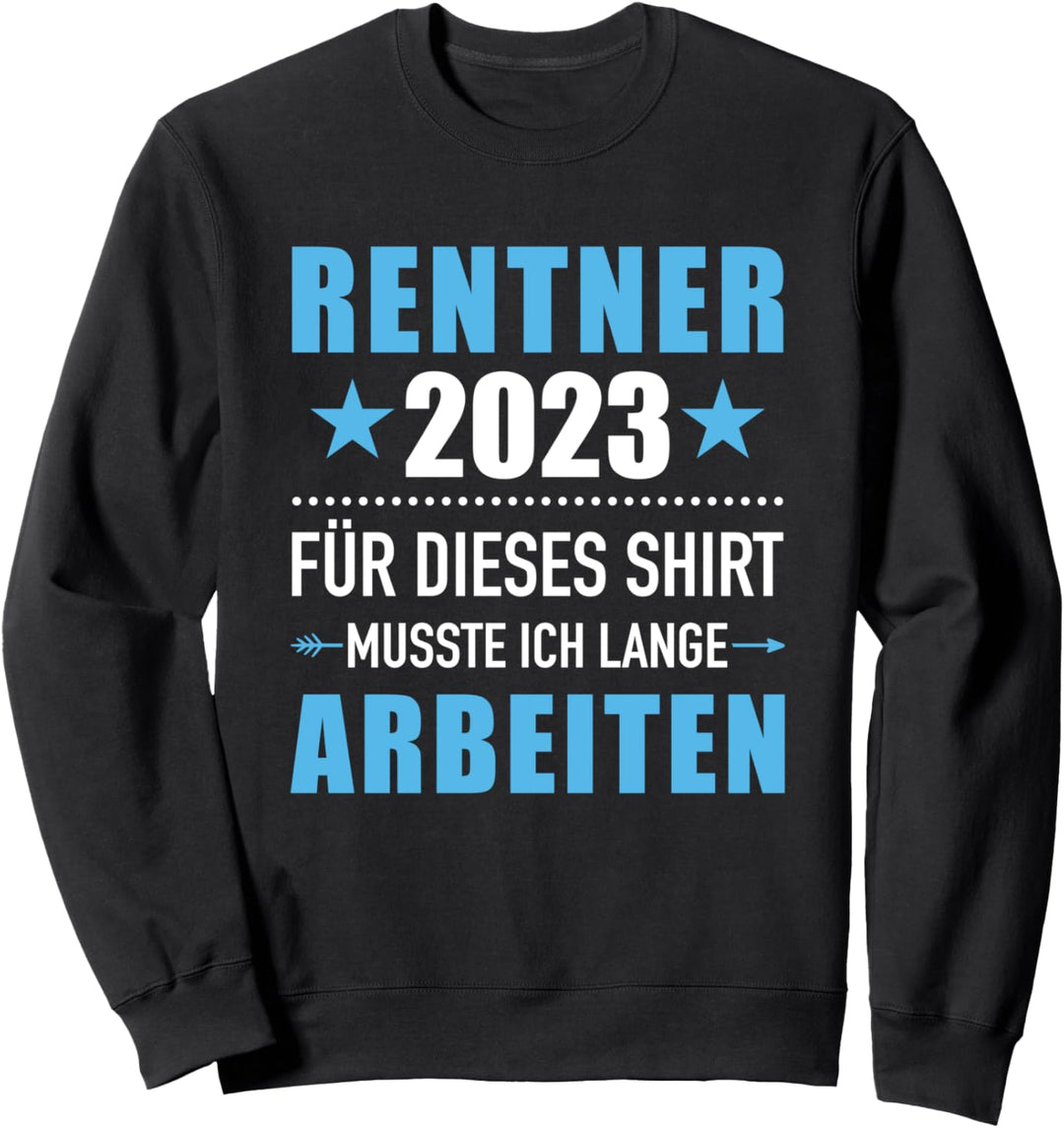 Rentner 2023 musste lange arbeiten für Rente und Ruhestand Sweatshirt