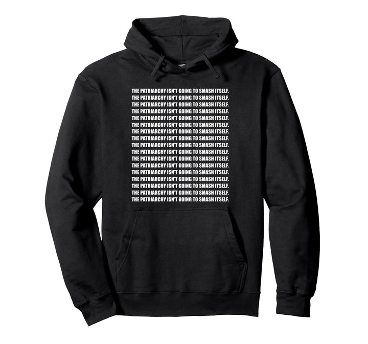 The Patriarchy Isn't Going To Smash itself Pullover Hoodie