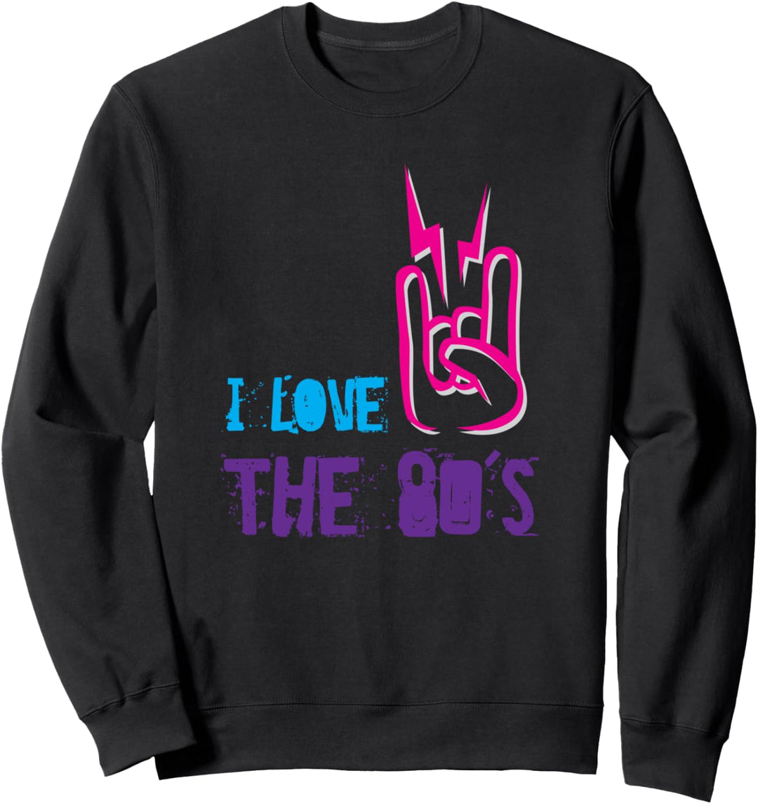 I Love The 80s - Eighties - Retro Vintage Quote Saying Sweatshirt