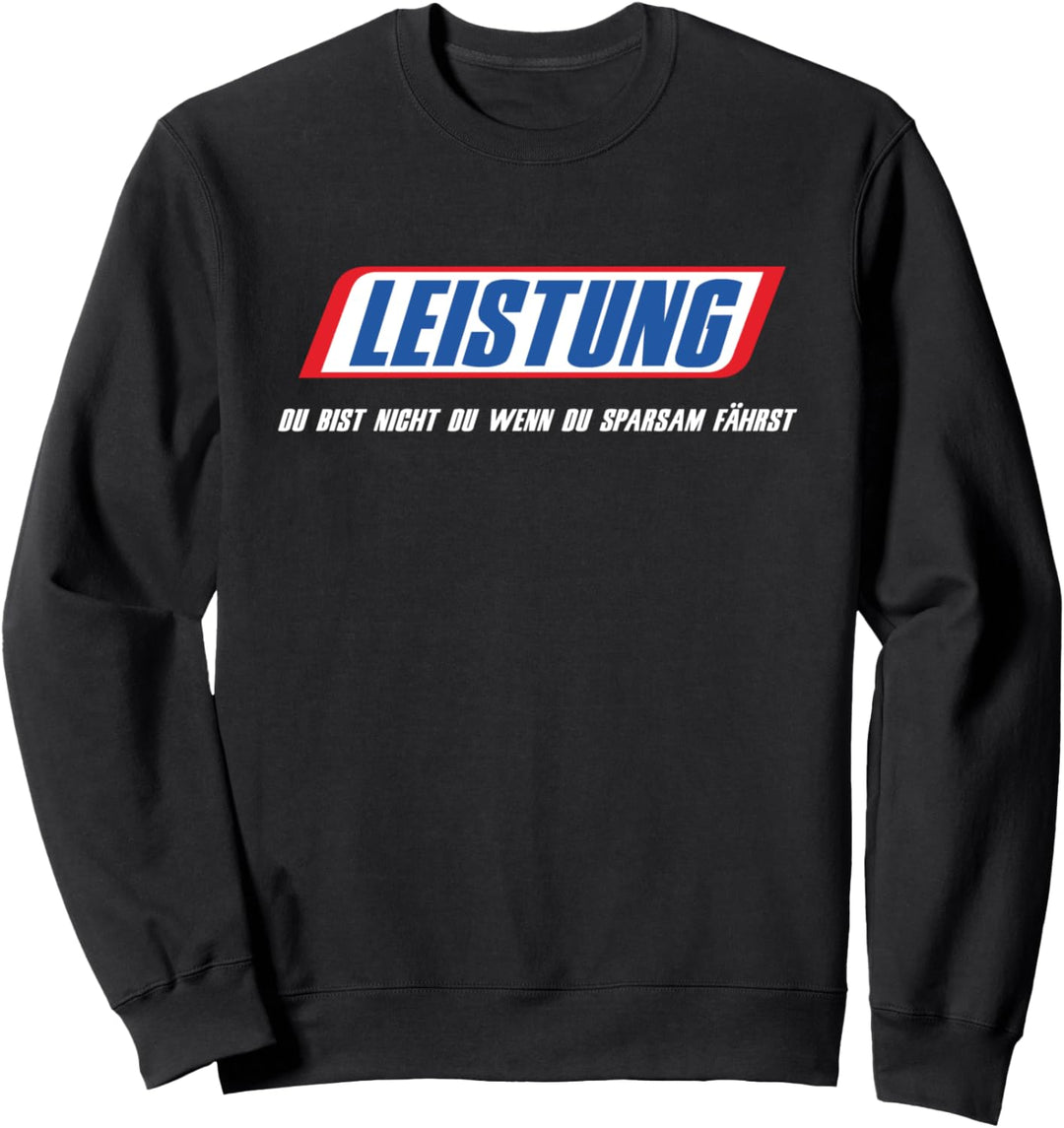 Leistung Du Bist Nicht Du Wenn Du Sparsam Fährst Motorsport Sweatshirt