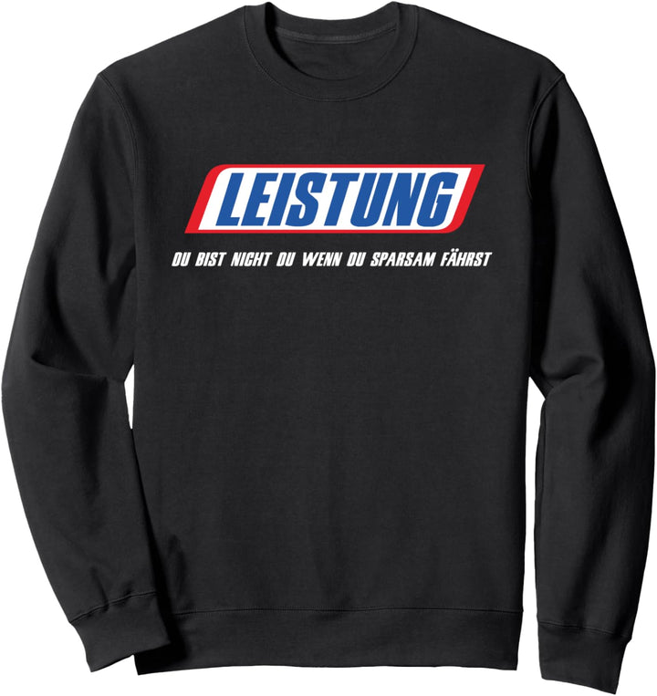 Leistung Du Bist Nicht Du Wenn Du Sparsam Fährst Motorsport Sweatshirt