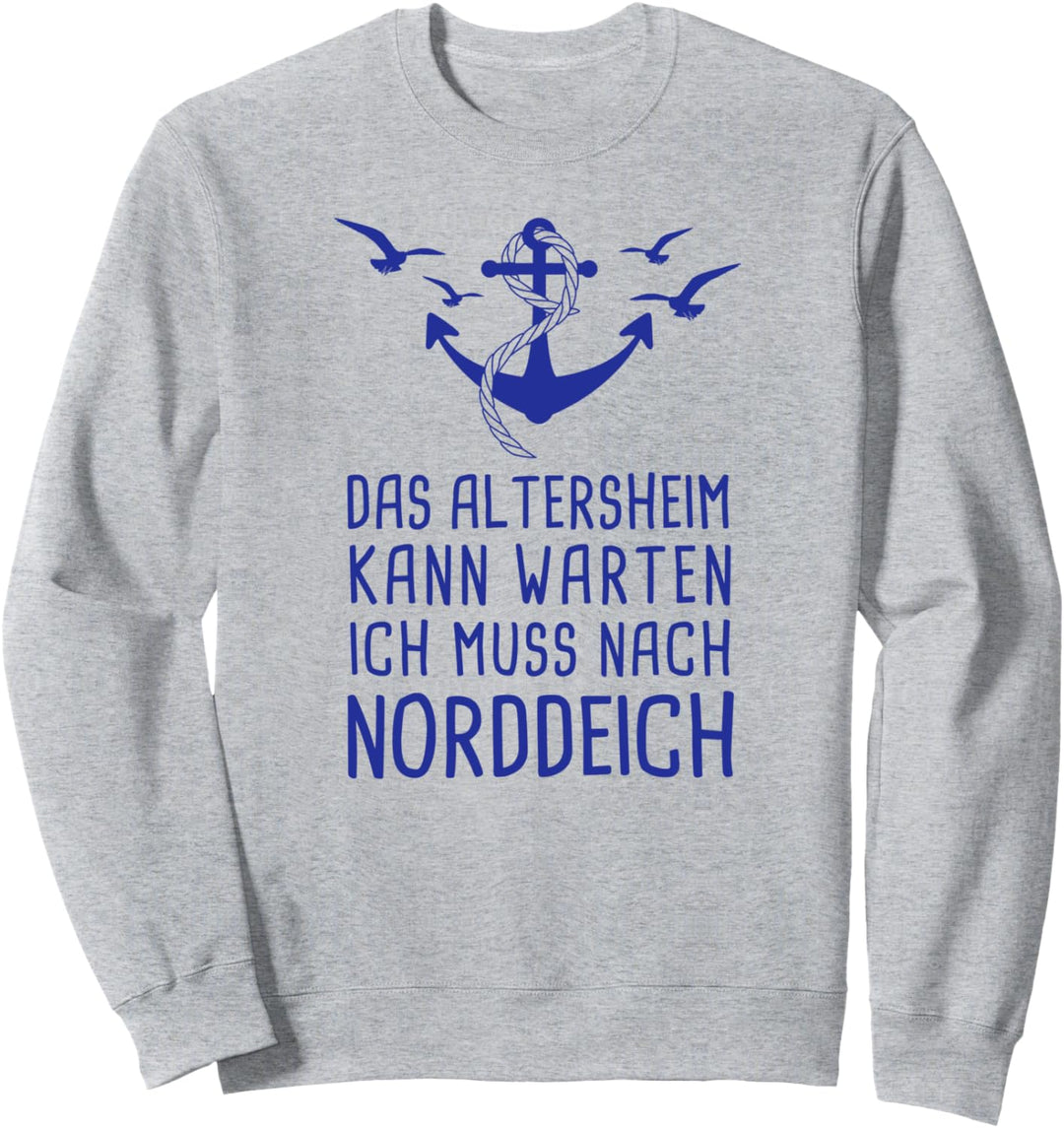 Das Altersheim Kann Warten Ich Muss Nach Norddeich Nordsee Sweatshirt
