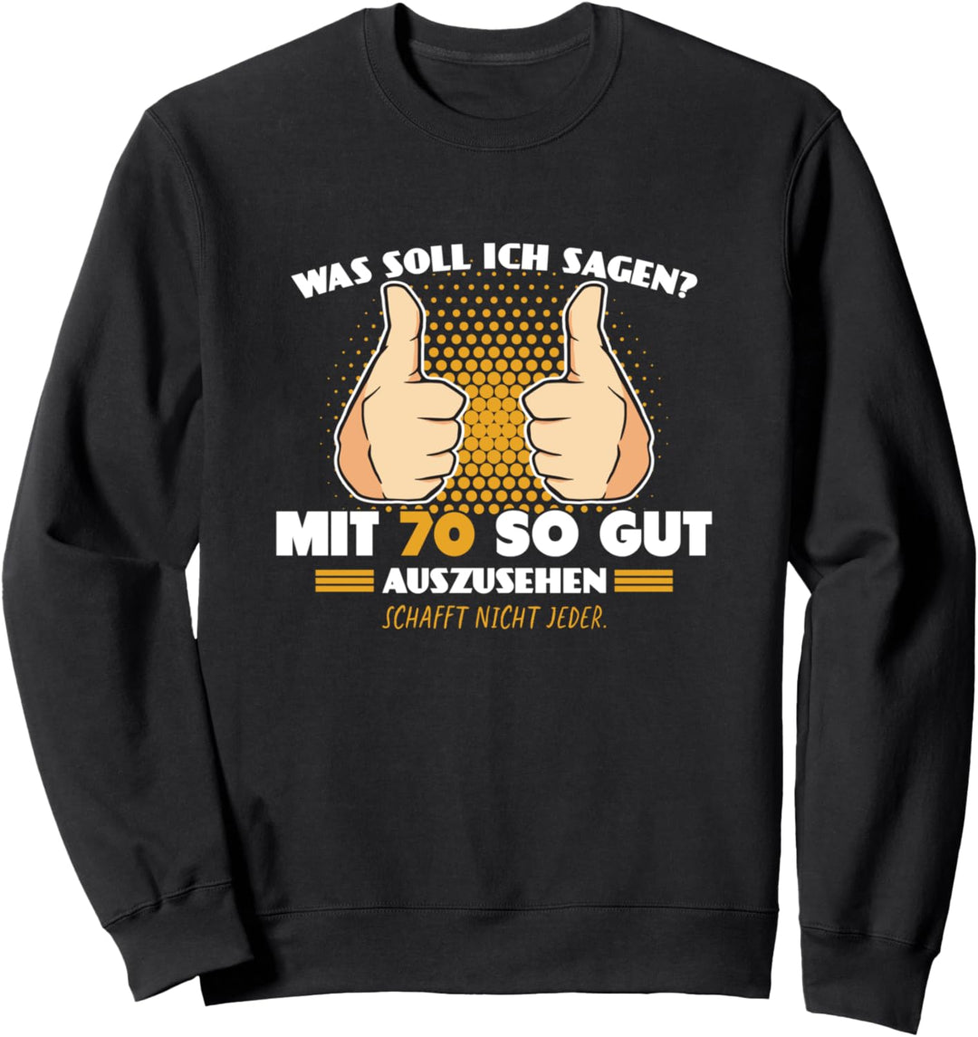 Mit 70 So Gut Auszusehen Schafft Nicht Jeder Happy Birthday Sweatshirt