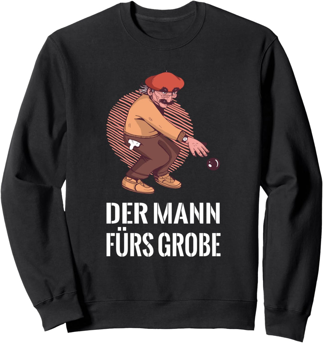 Der Mann fürs Grobe Franzose Bosseln Kugel Petanque Boule Sweatshirt