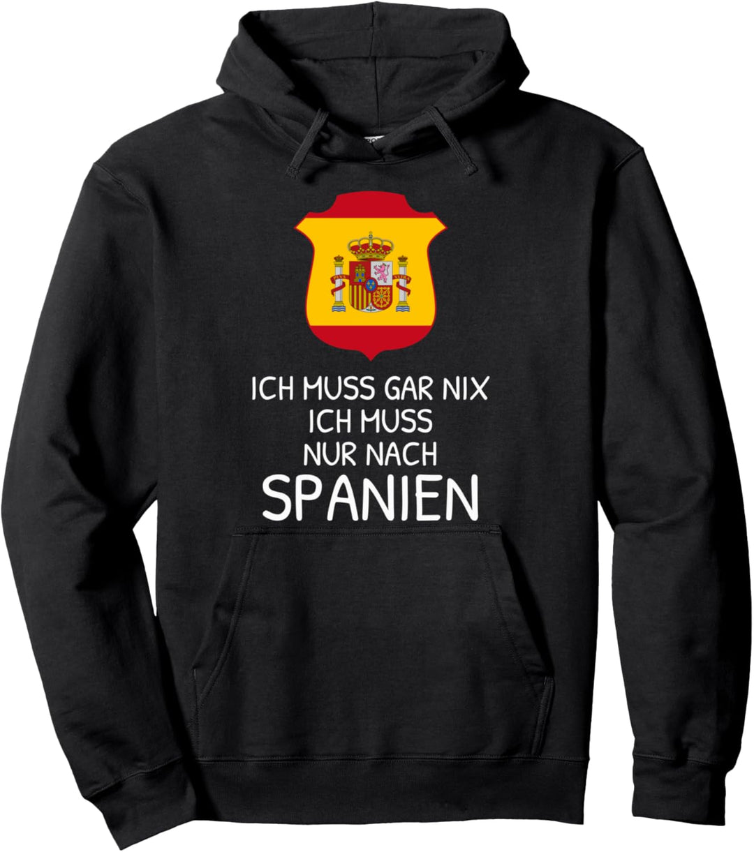 Ich muss gar nix Ich muss nach Spanien Reise Urlaub Pullover Hoodie