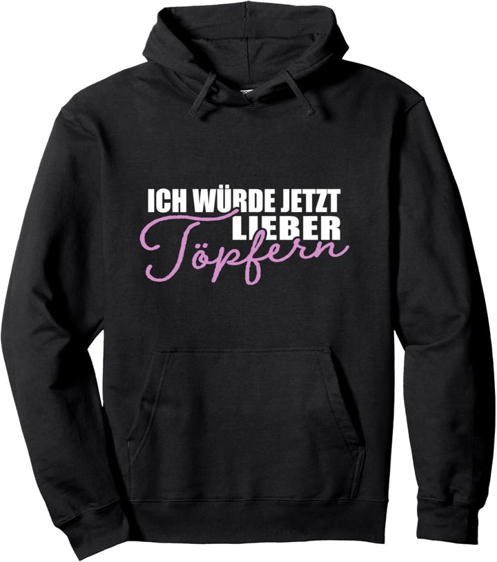 Ich Würde Jetzt Lieber Töpfern Ton Töpferei Töpferin Pullover Hoodie