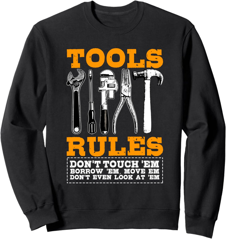 Handyman Gifts Tool Rules Don't Use, Borrow, Or Look At Sweatshirt
