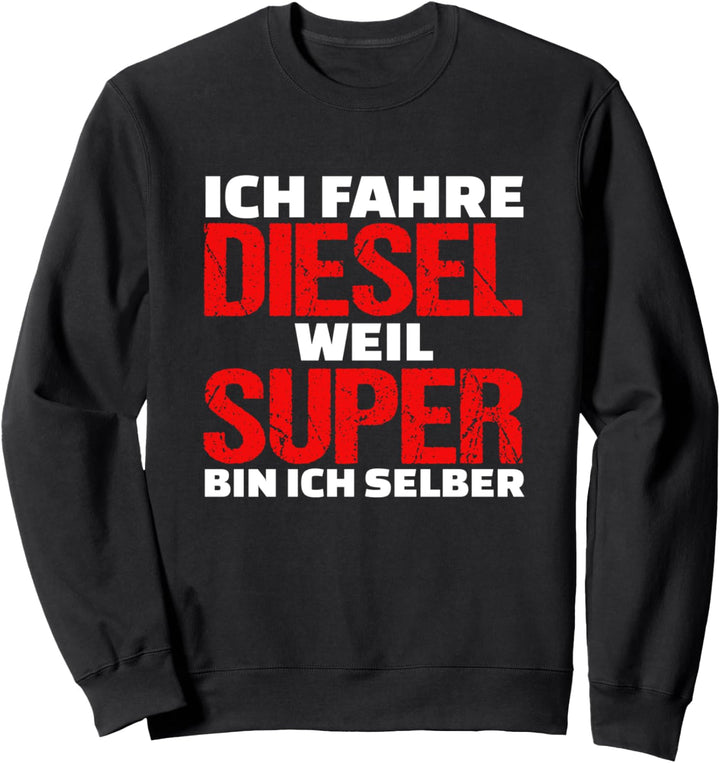 Ich fahre Diesel weil ich Super bin Lustiger Spruch Auto Sweatshirt