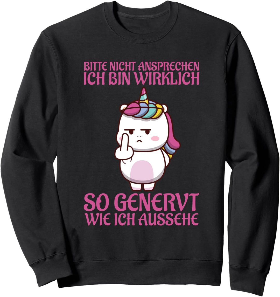 Nicht Ansprechen Wirklich So Genervt Wie Ich Aussehe Einhorn Sweatshirt