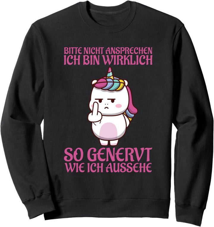 Nicht Ansprechen Wirklich So Genervt Wie Ich Aussehe Einhorn Sweatshirt