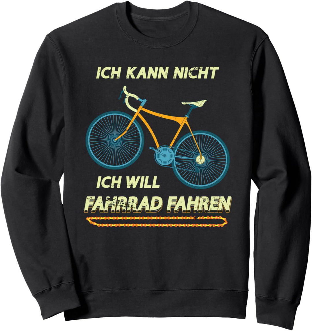Ich kann nicht ich will Fahrrad fahren Rennrad Lustiges Bike Sweatshirt