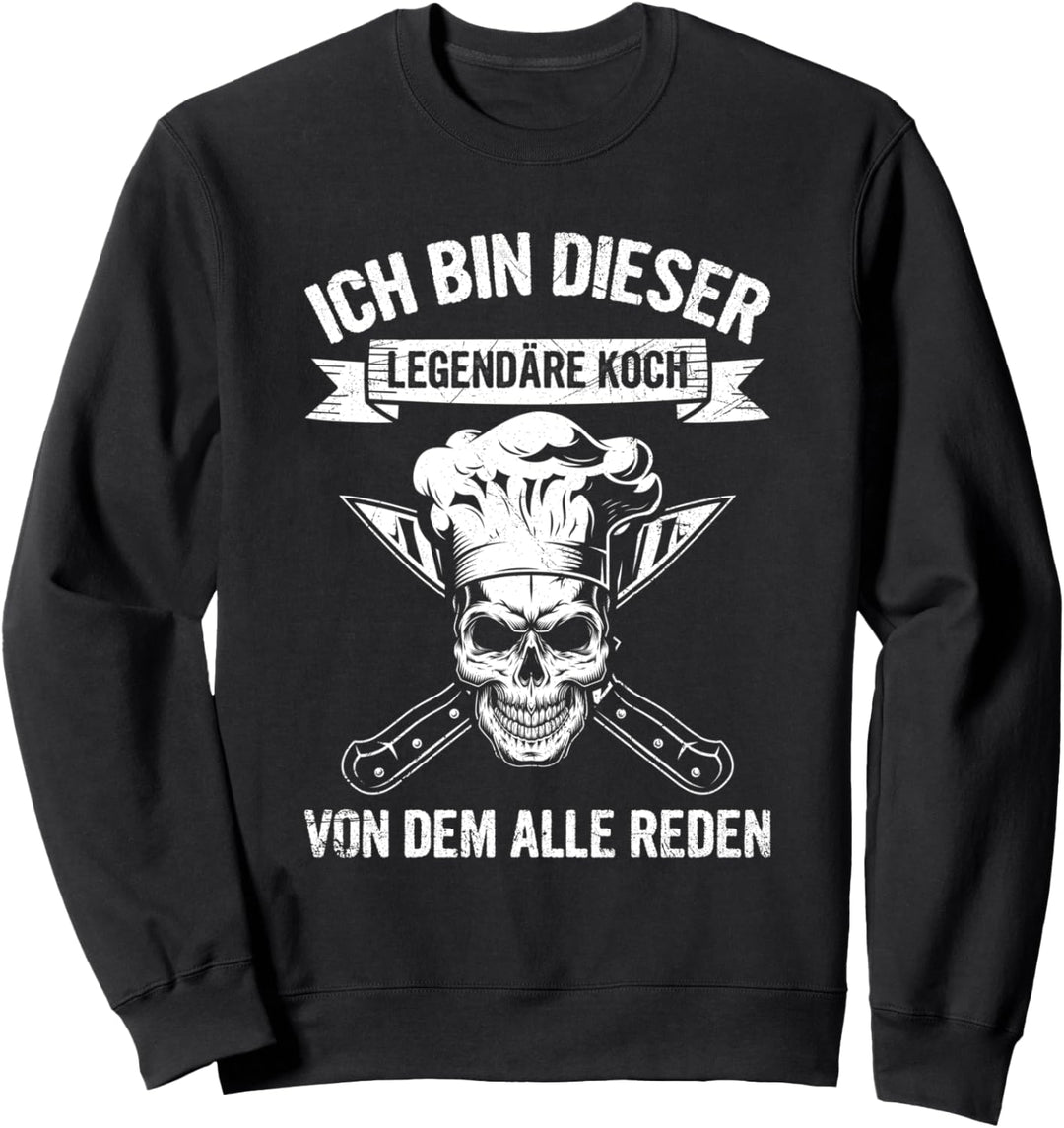 Ich Bin Dieser Legendäre Koch Von Dem Alle Reden Kochen Sweatshirt