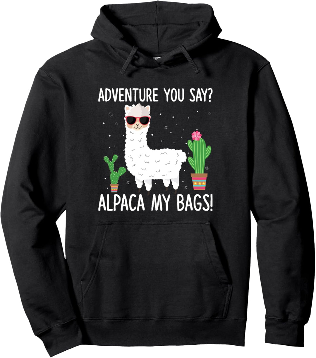 Adventure You Say Alpaca My Bags Travel Pullover Hoodie