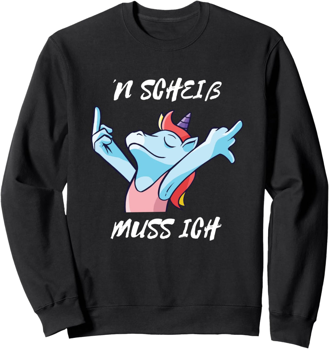 N scheiss muss ich witziges Einhorn nen scheis Geschenk Sweatshirt