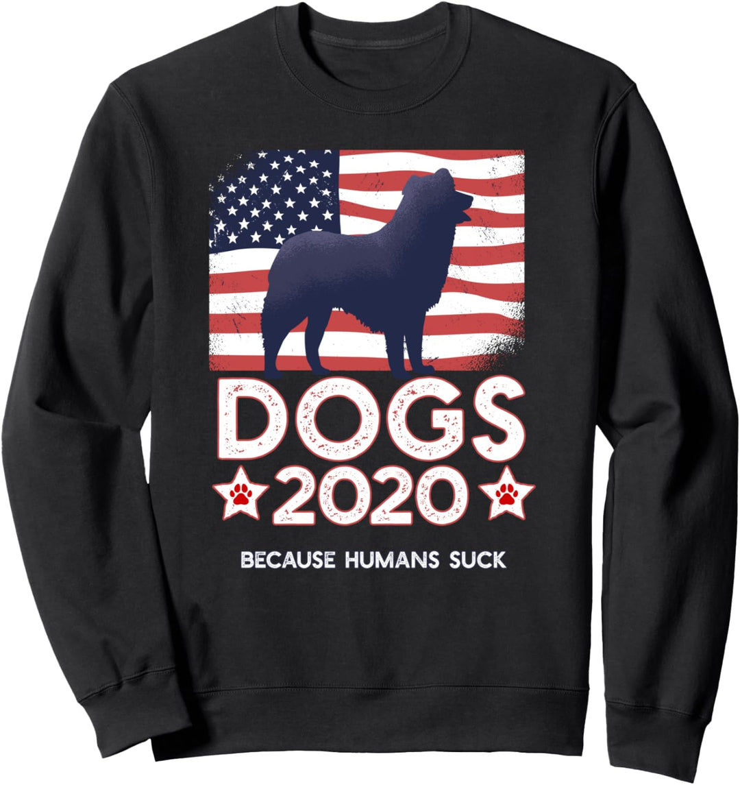 DOGS 2020 BECAUSE HUMANS SUCK Funny Dog Election Meme Sweatshirt