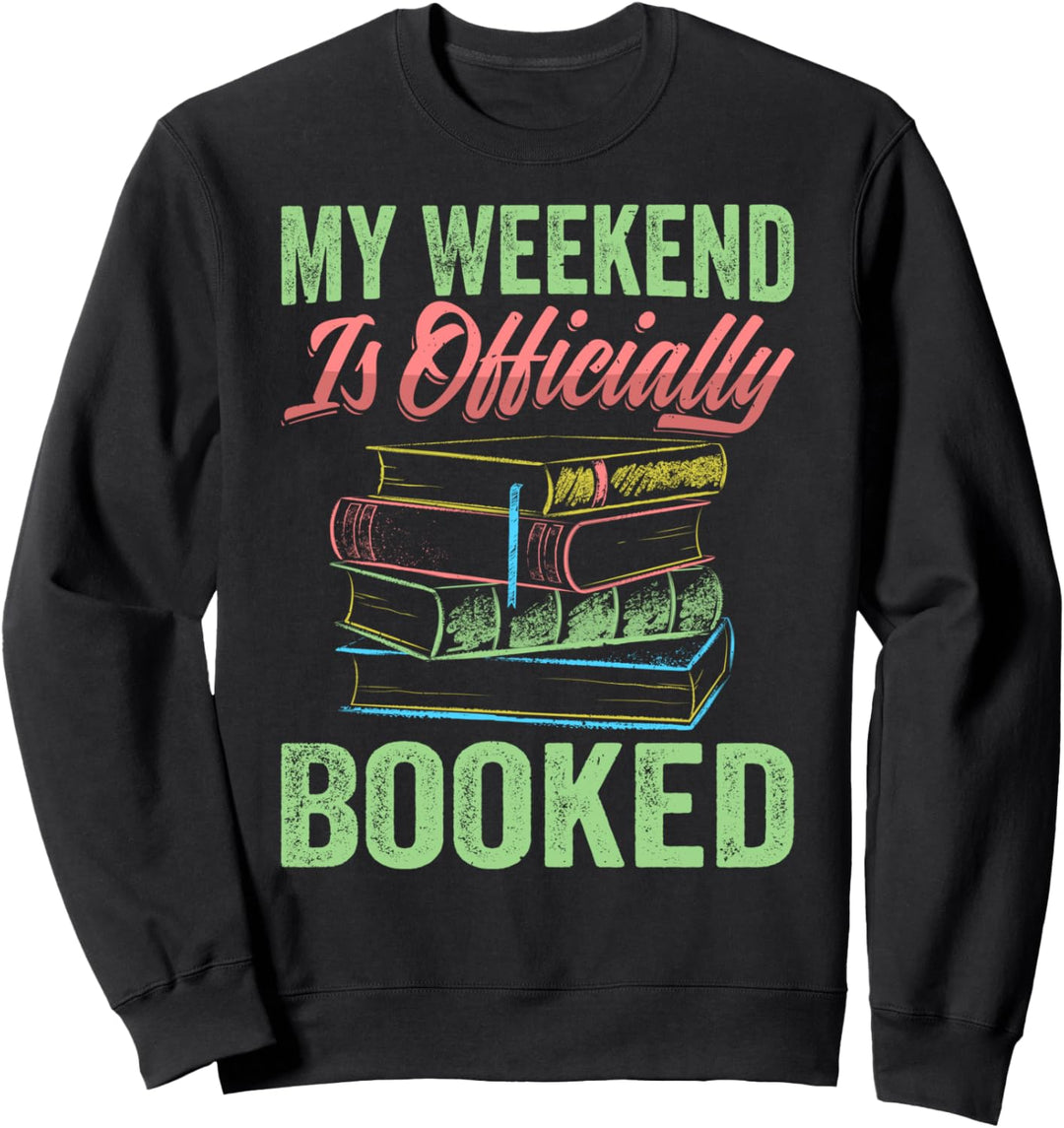 My Weekend Is Officially Booked - Funny Book Lover Sweatshirt