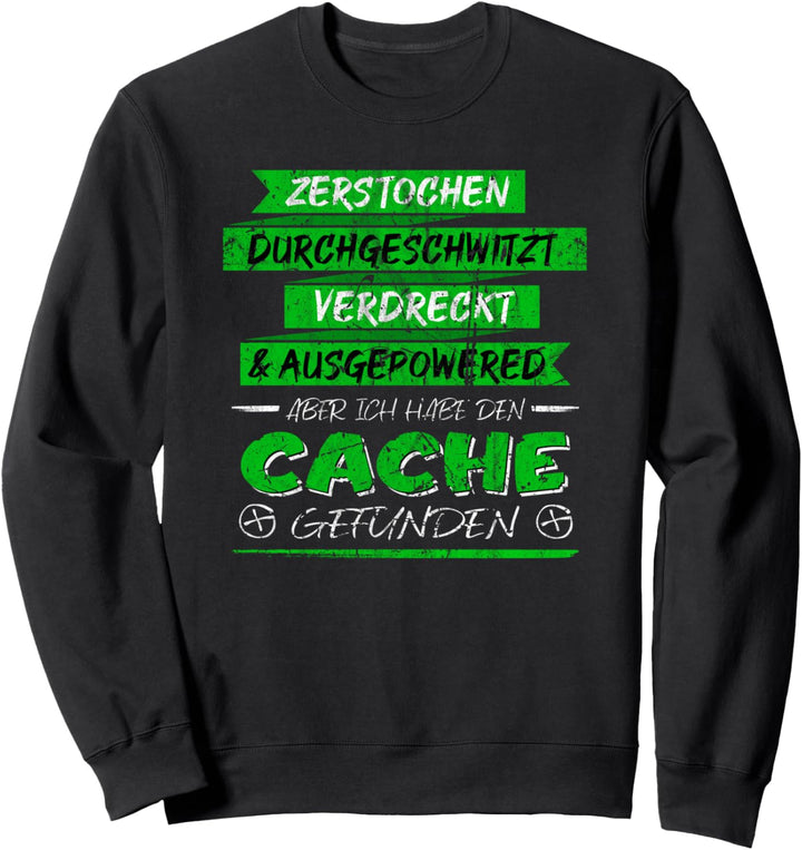 Lustiger Spruch trotz Strapazen Cache gefunden Geo Caching Sweatshirt
