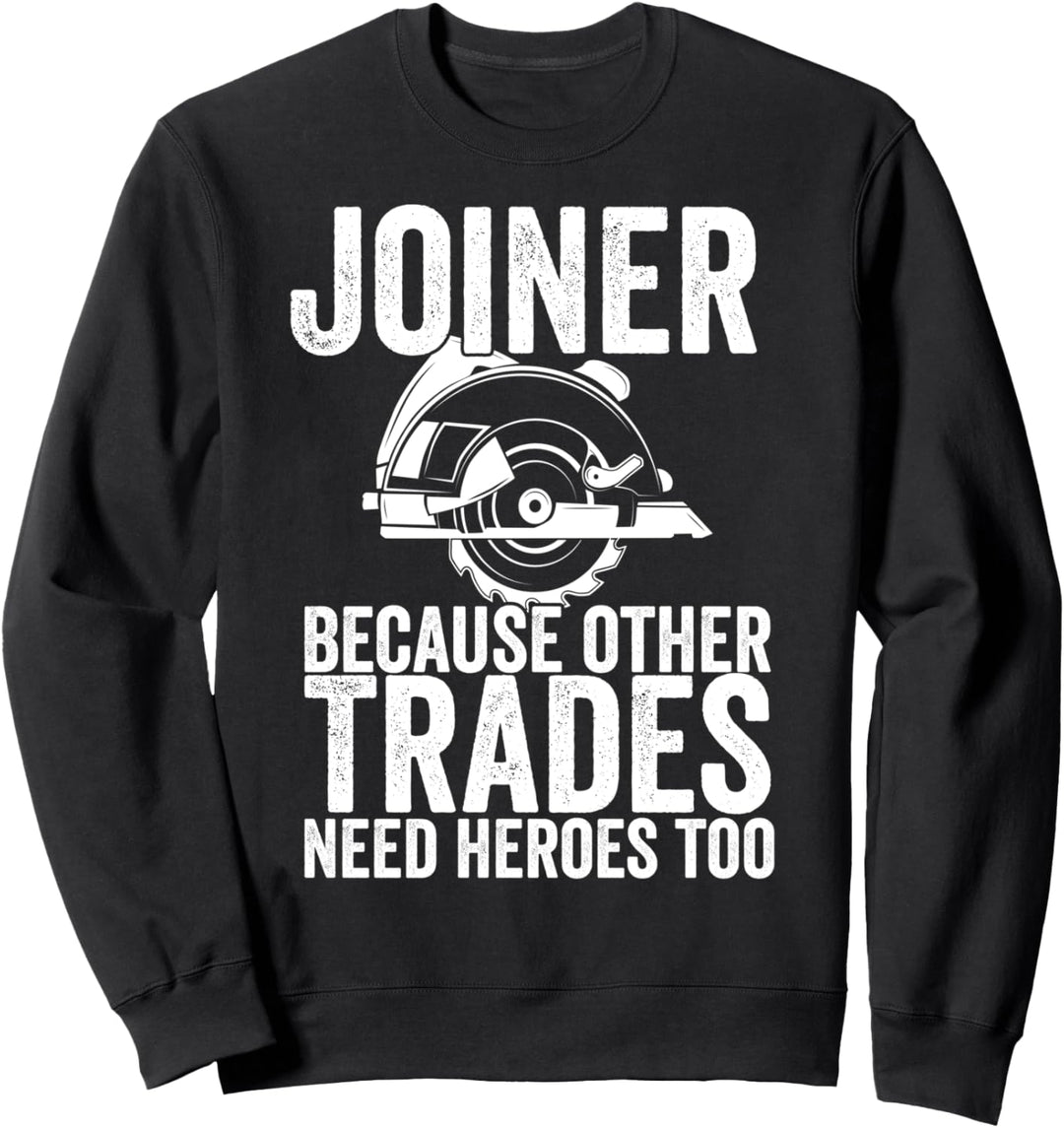 Joiner Carpenter Funny Gift Idea Slogan Sweatshirt