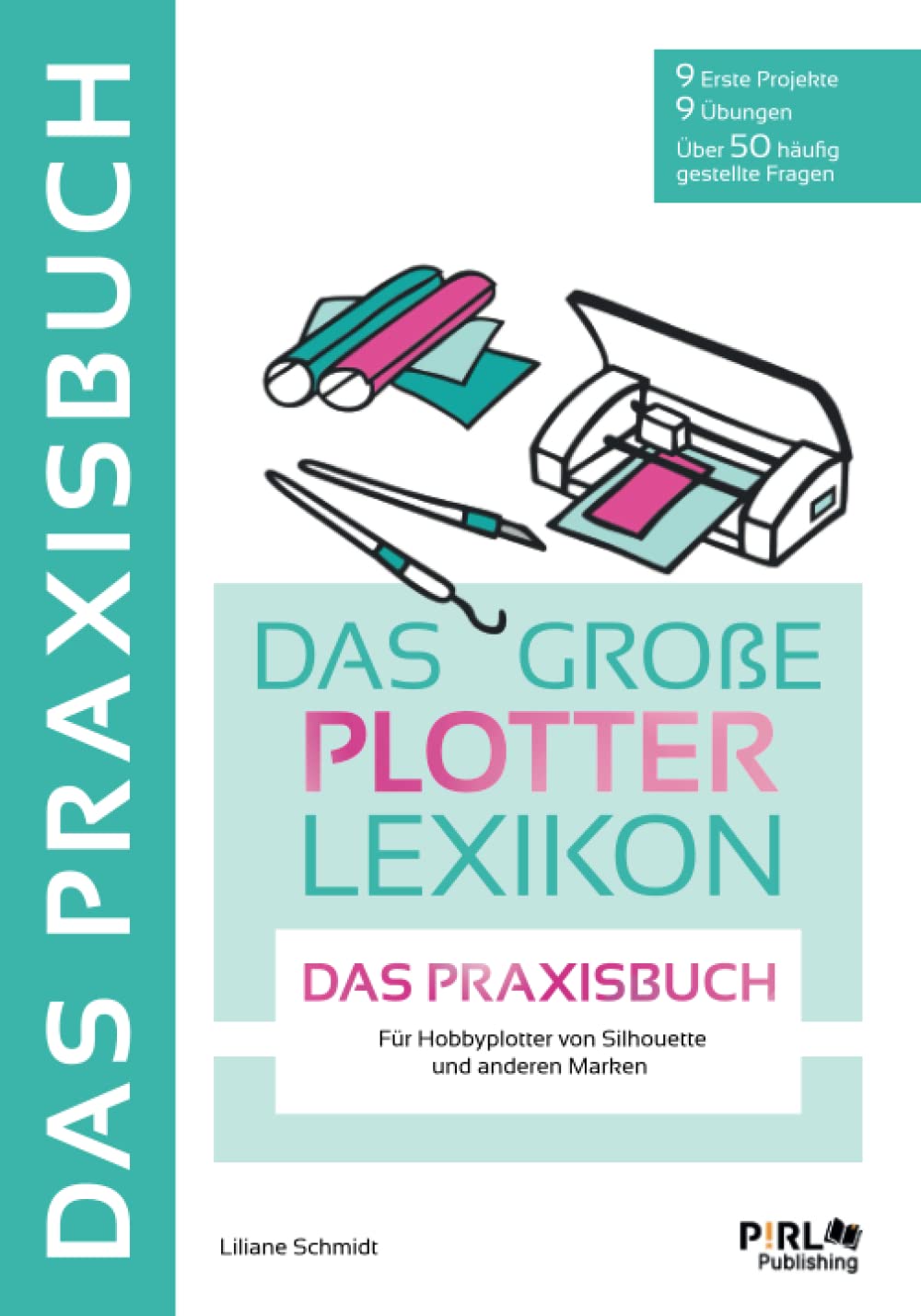 DAS GROẞE PLOTTERLEXIKON - PRAXISBUCH: Mit Schritt für Schritt Anleitungen tollen Projekten und Übun
