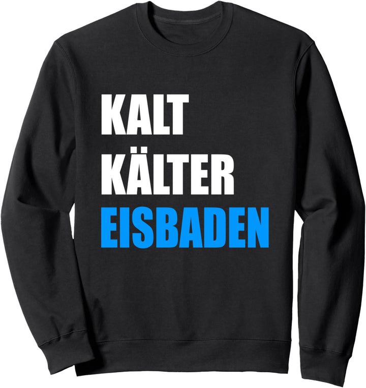 Kalt Kälter Eisbaden Winterbaden Eisschwimmen Sweatshirt