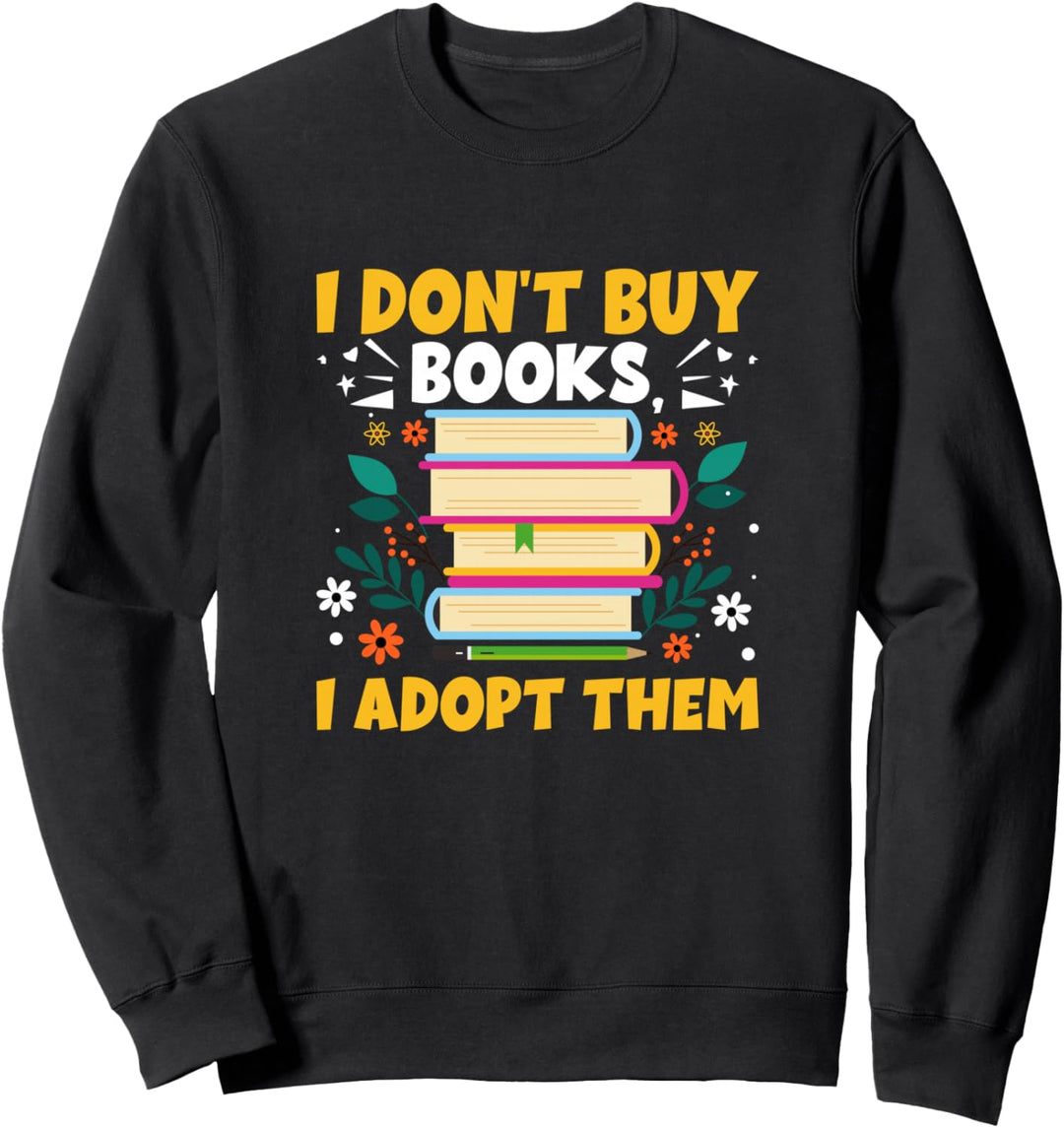 Ich kaufe keine Bücher, ich adoptiere sie Lustiges Booklover Reading Sweatshirt