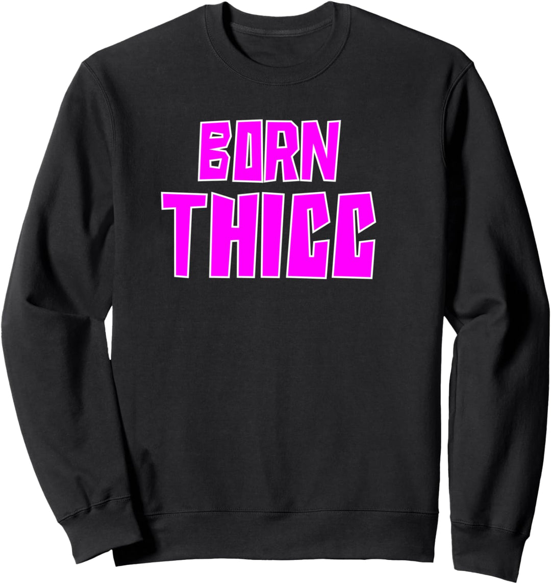 Geboren Thicc Sweatshirt