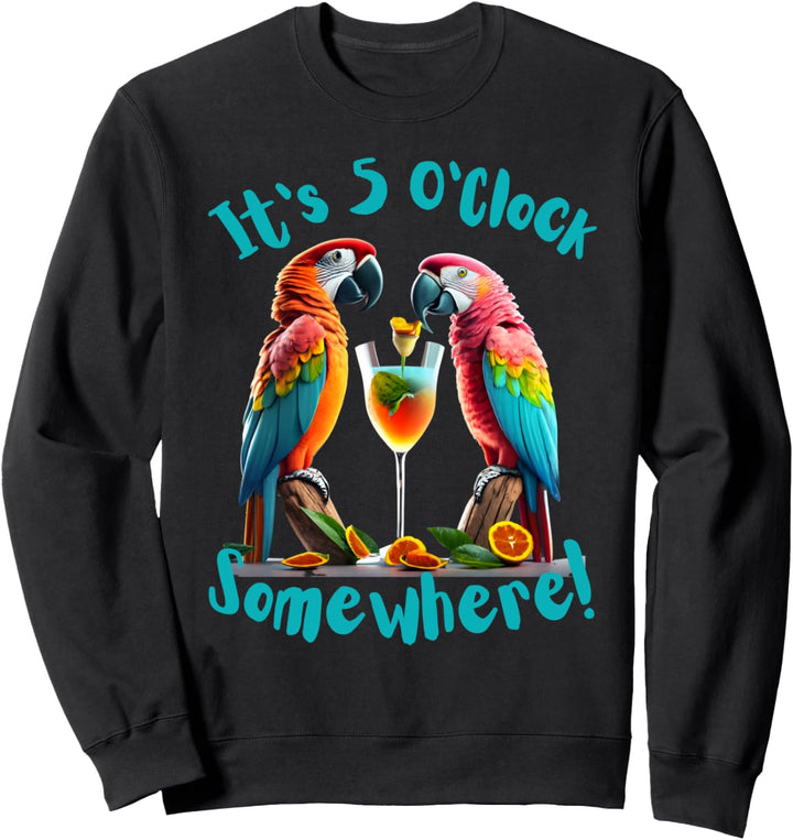 It's 5 O'Clock Somewhere Papageien trinken Cocktails lustig Sweatshirt