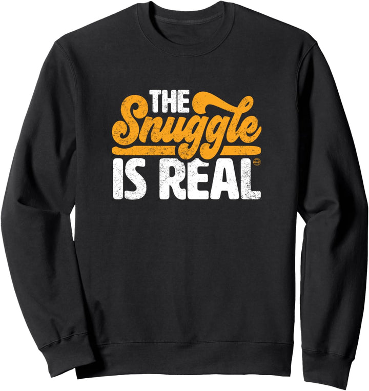 The Snuggle Is Real Sweatshirt