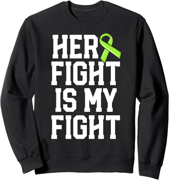 Her Fight Is My Fight Green Lyme Disease Ribbon Awareness Sweatshirt