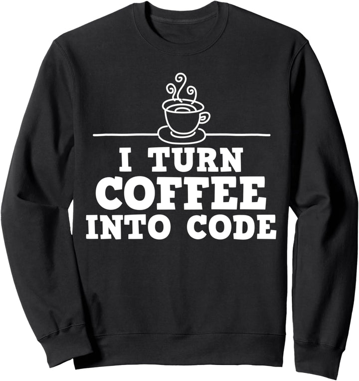 Programmierer Coder Computer Nerd I Turn Coffee Into Code Sweatshirt