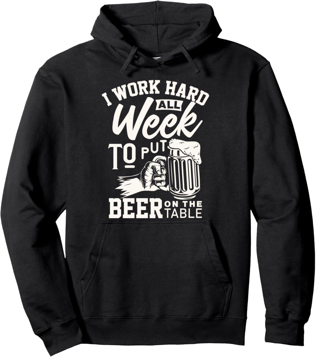 Funny Beer Lover I work to put beer on the table Pullover Hoodie